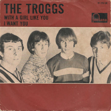 The Troggs : With A Girl Like You / I Want You (7", Single, Mono)