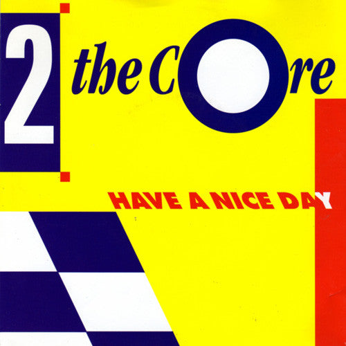 2 The Core : Have A Nice Day (7", Single)