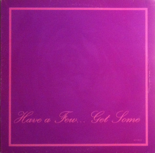 Have A Few... Get Some* : Have A Few... Get Some (2x12", Album)