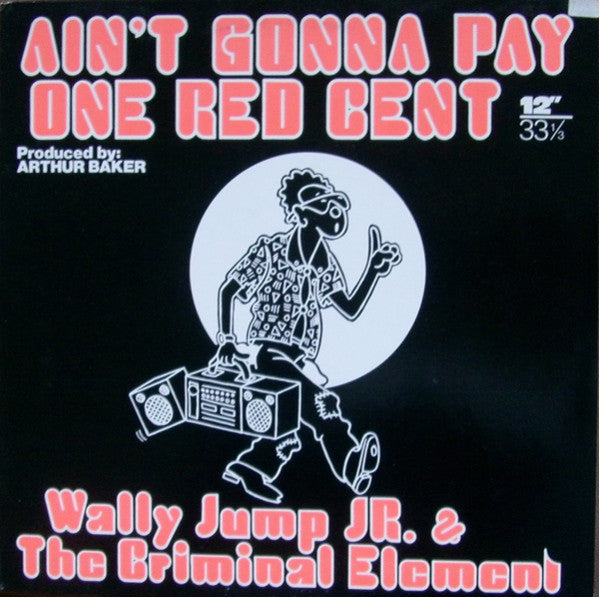 Wally Jump Jr & The Criminal Element : Ain't Gonna Pay One Red Cent (12")