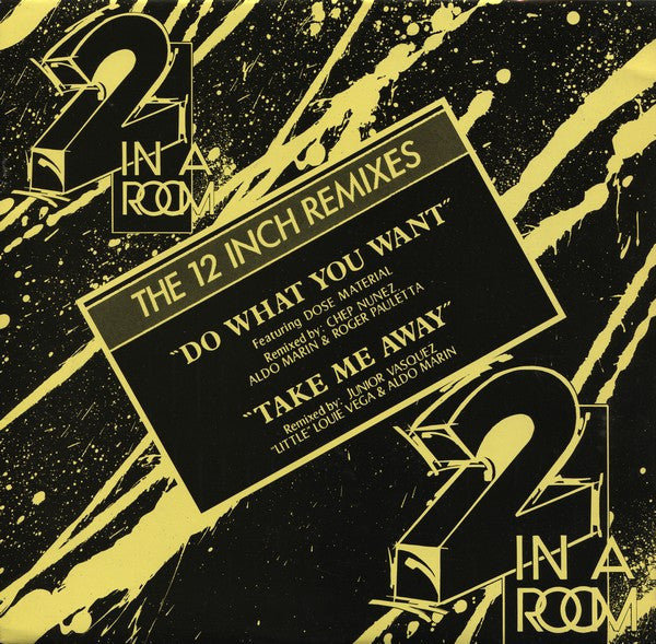 2 In A Room : The 12 Inch Remixes : Do What You Want / Take Me Away (12")