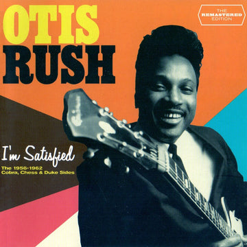 Otis Rush : I'm Satisfied - The 1956-1962 Cobra, Chess & Duke Sides (CD, Comp, RM)