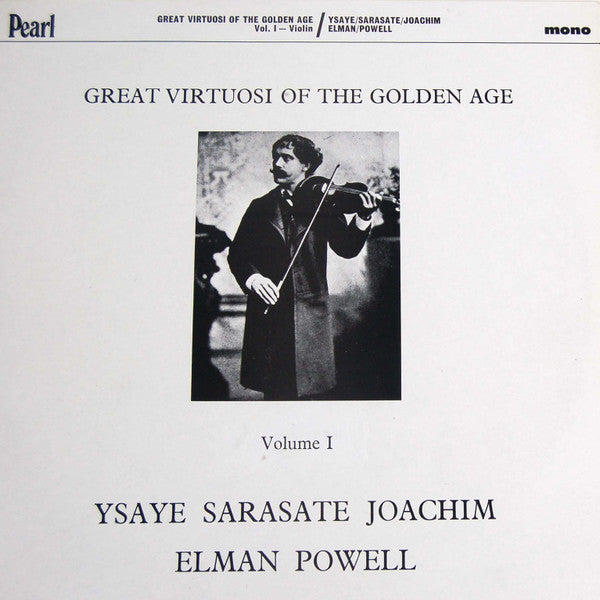 Eugène Ysaÿe / Pablo de Sarasate / Joseph Joachim / Mischa Elman / Maud Powell : Great Virtuosi Of The Golden Age - Volume 1 - Violin (LP, Comp, Mono)