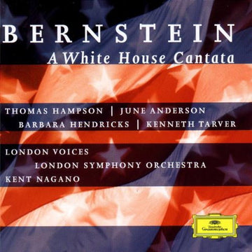 Leonard Bernstein - Thomas Hampson, June Anderson, Barbara Hendricks, Kenneth Tarver, London Voices, London Symphony Orchestra, Kent Nagano : A White House Cantata (CD, Album)