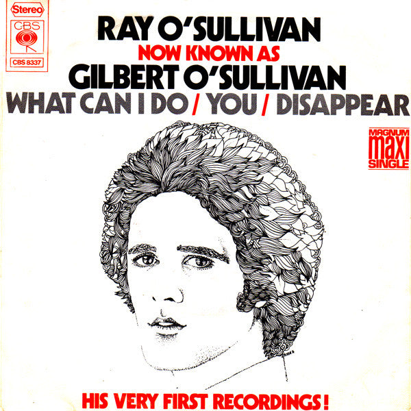 Ray O'Sullivan Now Known As Gilbert O'Sullivan : What Can I Do / You / Disappear (7", Maxi)