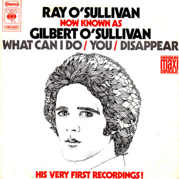 Ray O'Sullivan Now Known As Gilbert O'Sullivan : What Can I Do / You / Disappear (7", Maxi)