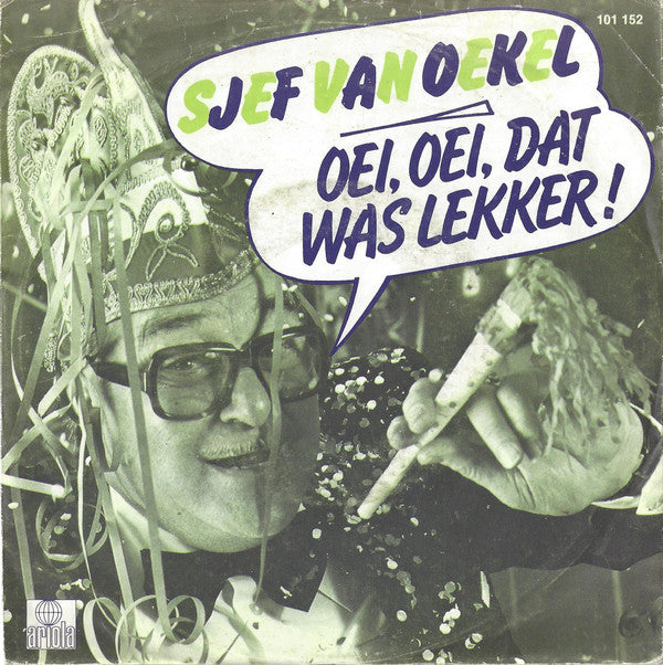 Sjef van Oekel : Oei, Oei, Dat Was Lekker! (7", Single)